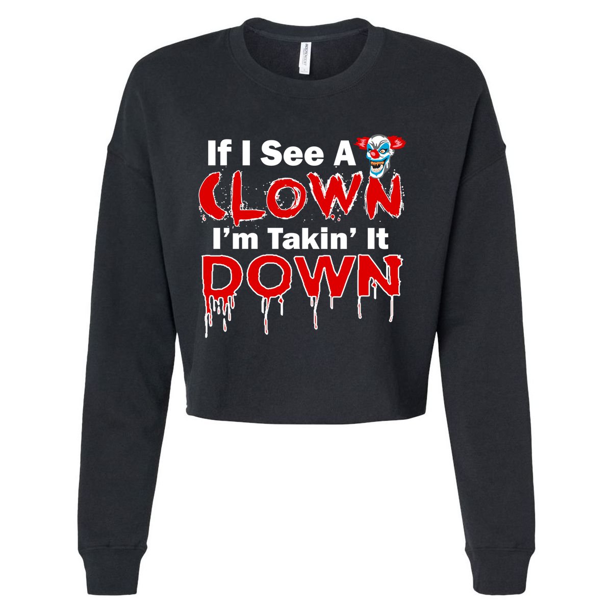 If I See A Clown I'm Takin' It Down Funny Cropped Pullover Crew