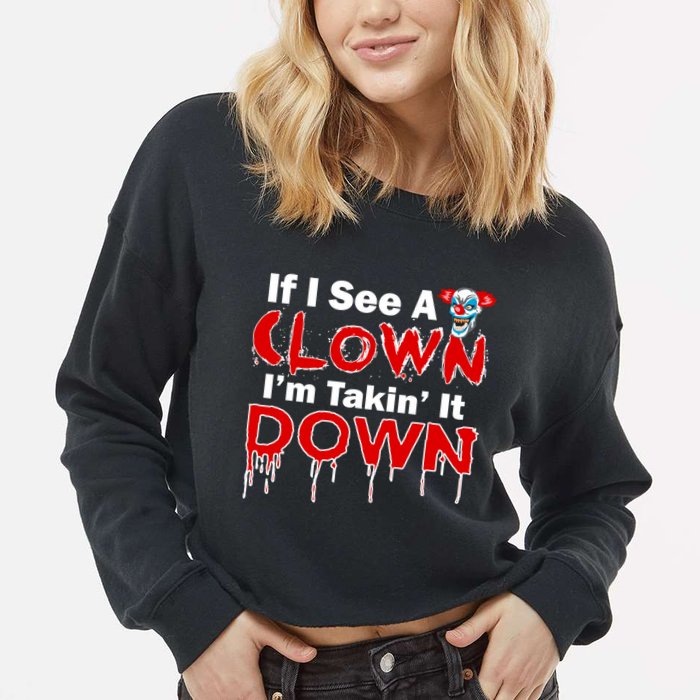 If I See A Clown I'm Takin' It Down Funny Cropped Pullover Crew