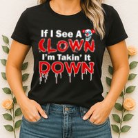 If I See A Clown I'm Takin' It Down Funny Womens T-Shirt