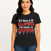 If I See A Clown I'm Takin' It Down Funny Womens T-Shirt