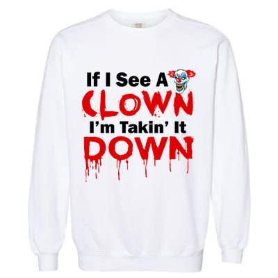 If I See A Clown I'm Takin' It Down Funny Garment-Dyed Sweatshirt