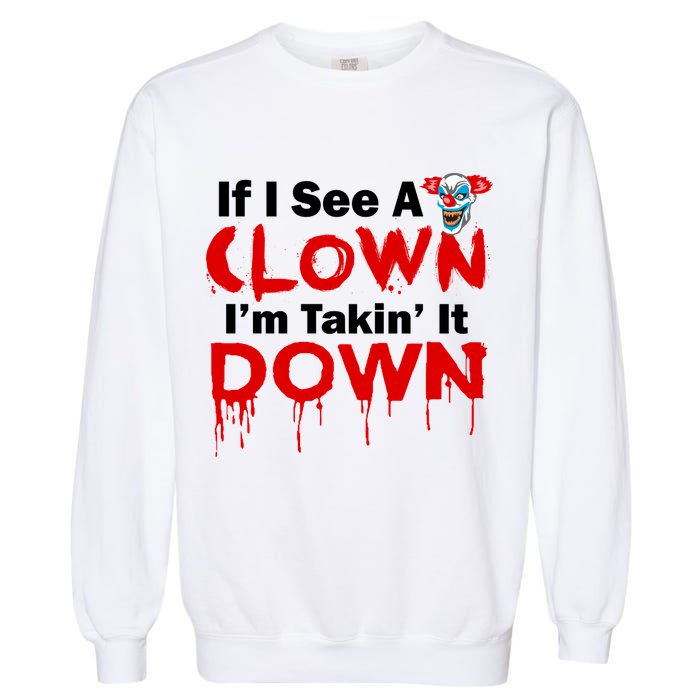 If I See A Clown I'm Takin' It Down Funny Garment-Dyed Sweatshirt