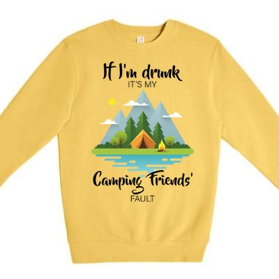 If I'm Drunk It's My Camping Friends Fault Premium Crewneck Sweatshirt