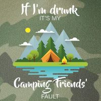 If I'm Drunk It's My Camping Friends Fault Legacy Tie Dye Trucker Hat