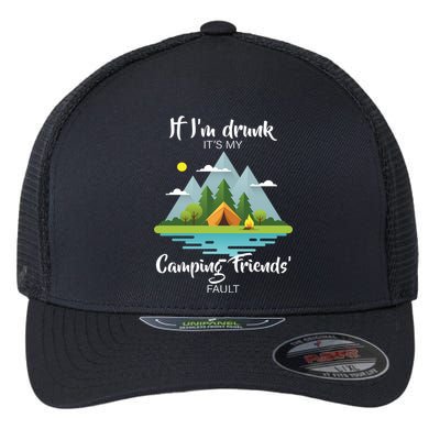 If I'm Drunk It's My Camping Friends Fault Flexfit Unipanel Trucker Cap