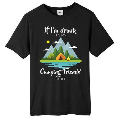 If I'm Drunk It's My Camping Friends Fault Tall Fusion ChromaSoft Performance T-Shirt