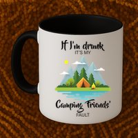 If I'm Drunk It's My Camping Friends Fault Mug