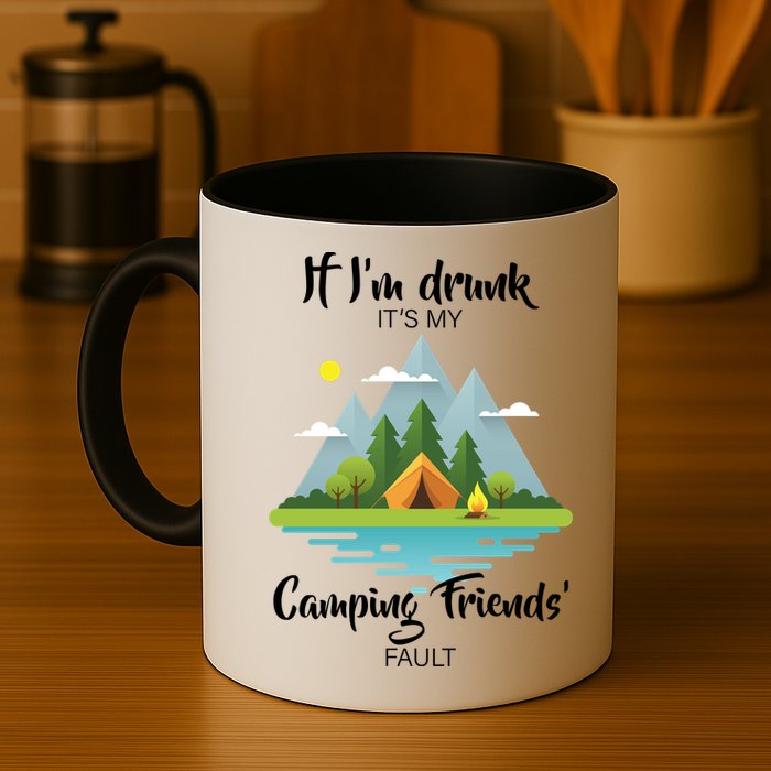If I'm Drunk It's My Camping Friends Fault Mug