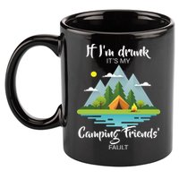 If I'm Drunk It's My Camping Friends Fault 11oz C Handle Ceramic Mug