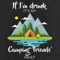 If I'm Drunk It's My Camping Friends Fault 11oz C Handle Ceramic Mug