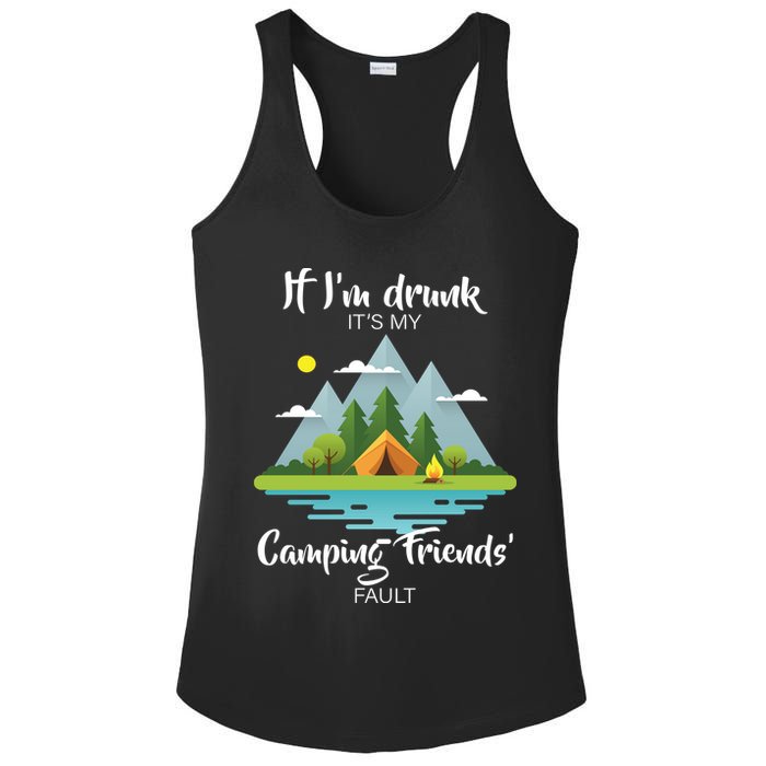 If I'm Drunk It's My Camping Friends Fault Ladies PosiCharge Competitor Racerback Tank