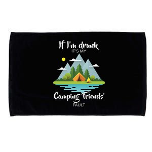 If I'm Drunk It's My Camping Friends Fault Microfiber Hand Towel