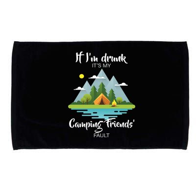 If I'm Drunk It's My Camping Friends Fault Microfiber Hand Towel