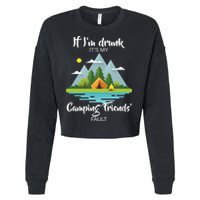 If I'm Drunk It's My Camping Friends Fault Cropped Pullover Crew