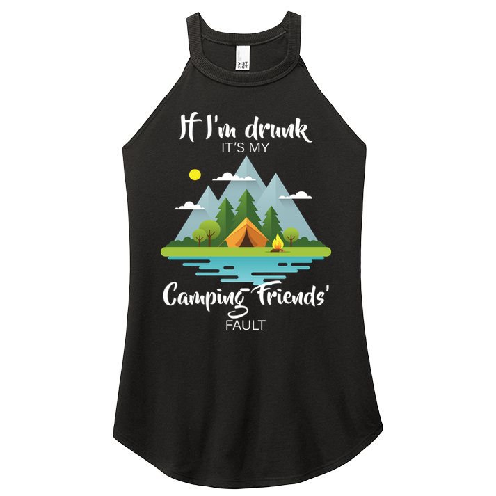 If I'm Drunk It's My Camping Friends Fault Women's Perfect Tri Rocker Tank