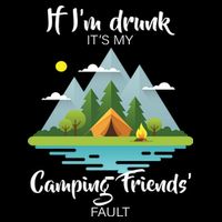 If I'm Drunk It's My Camping Friends Fault Women's Perfect Tri Rocker Tank