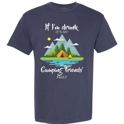 If I'm Drunk It's My Camping Friends Fault Garment-Dyed Heavyweight T-Shirt