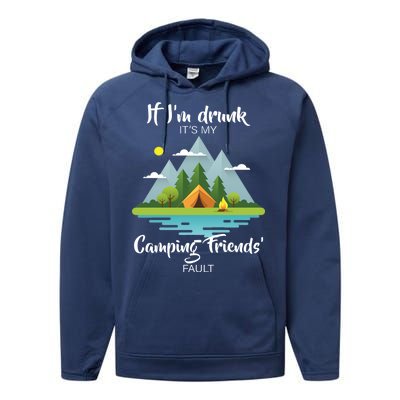 If I'm Drunk It's My Camping Friends Fault Performance Fleece Hoodie