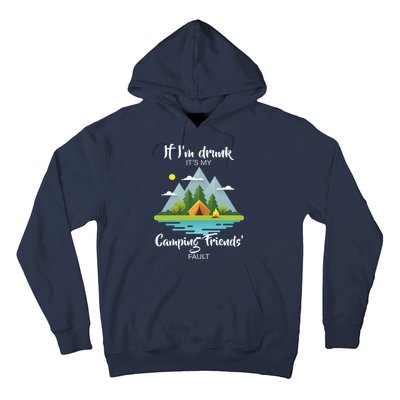 If I'm Drunk It's My Camping Friends Fault Hoodie