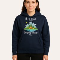 If I'm Drunk It's My Camping Friends Fault Hoodie