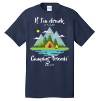 If I'm Drunk It's My Camping Friends Fault Tall T-Shirt