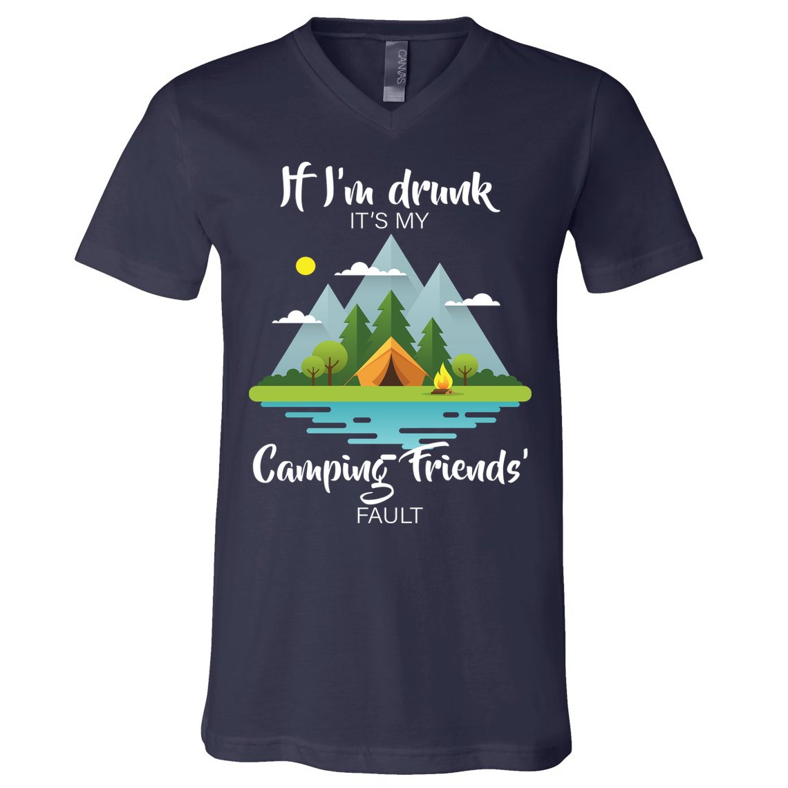 If I'm Drunk It's My Camping Friends Fault V-Neck T-Shirt