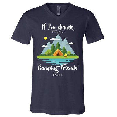 If I'm Drunk It's My Camping Friends Fault V-Neck T-Shirt