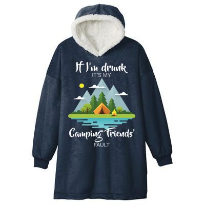 If I'm Drunk It's My Camping Friends Fault Hooded Wearable Blanket