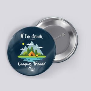 If I'm Drunk It's My Camping Friends Fault Button