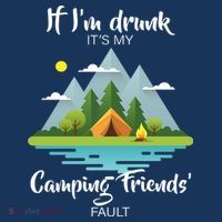 If I'm Drunk It's My Camping Friends Fault Button