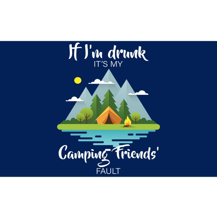 If I'm Drunk It's My Camping Friends Fault Bumper Sticker