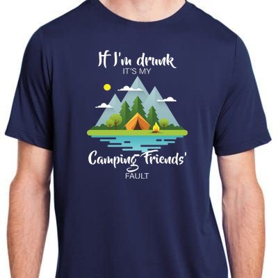 If I'm Drunk It's My Camping Friends Fault Adult ChromaSoft Performance T-Shirt