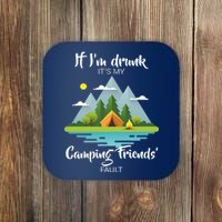 If I'm Drunk It's My Camping Friends Fault Coaster