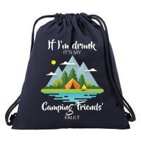 If I'm Drunk It's My Camping Friends Fault Drawstring Bag