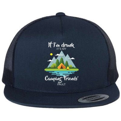 If I'm Drunk It's My Camping Friends Fault Flat Bill Trucker Hat