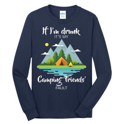 If I'm Drunk It's My Camping Friends Fault Tall Long Sleeve T-Shirt