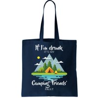 If I'm Drunk It's My Camping Friends Fault Tote Bag