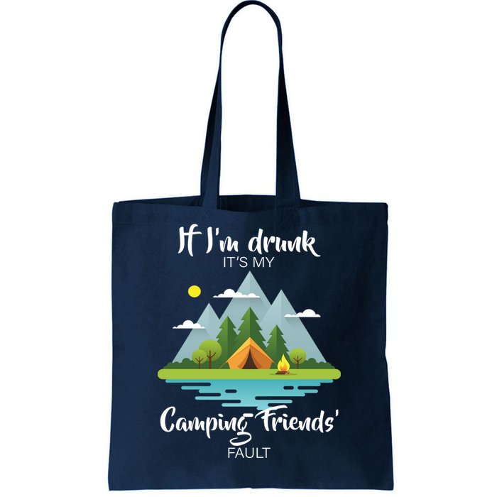 If I'm Drunk It's My Camping Friends Fault Tote Bag