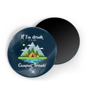 If I'm Drunk It's My Camping Friends Fault Magnet