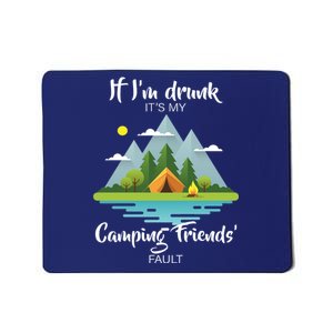 If I'm Drunk It's My Camping Friends Fault Mousepad