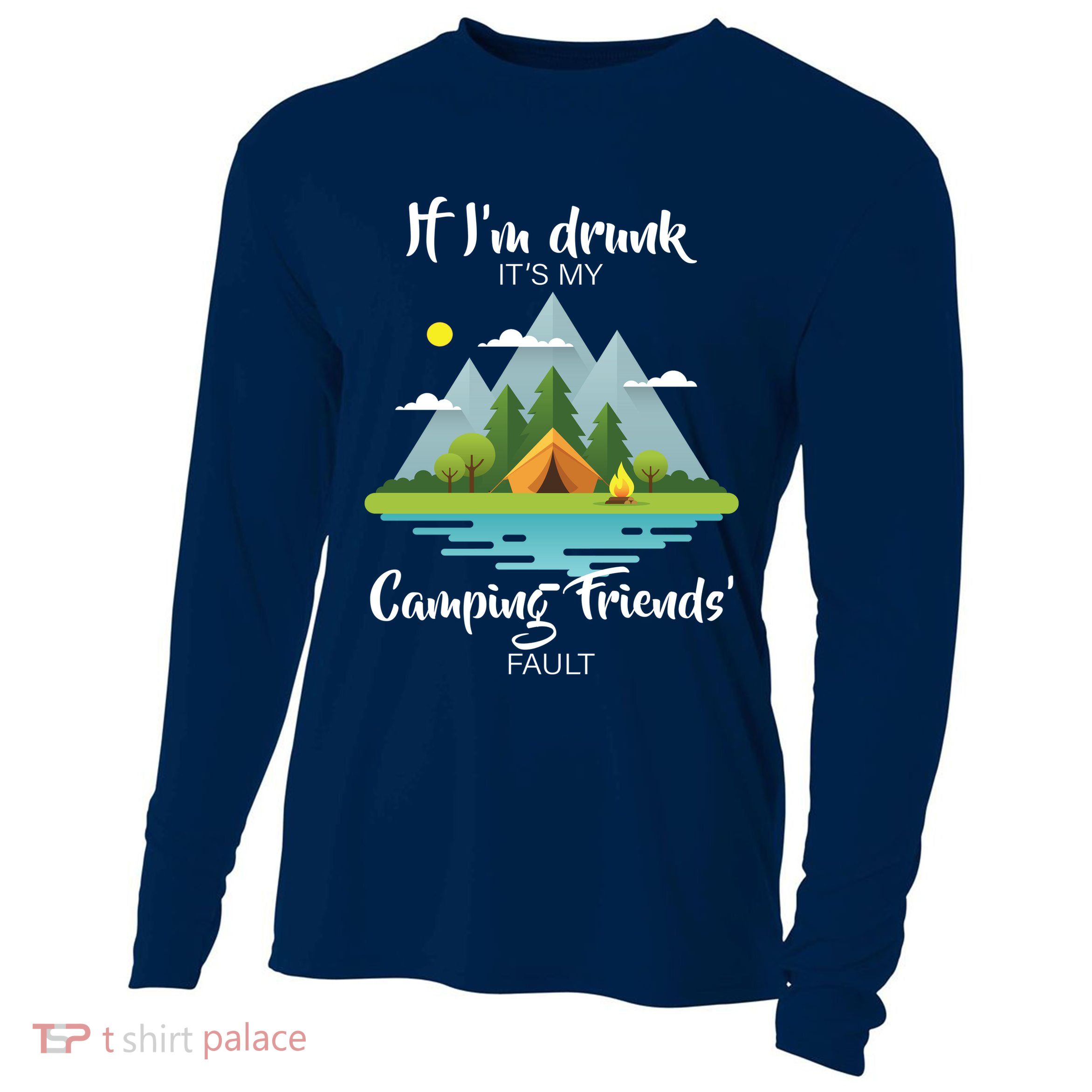 If I'm Drunk It's My Camping Friends Fault Cooling Performance Long Sleeve Crew