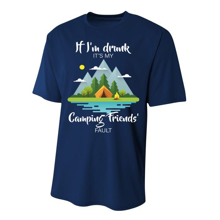 If I'm Drunk It's My Camping Friends Fault Performance Sprint T-Shirt