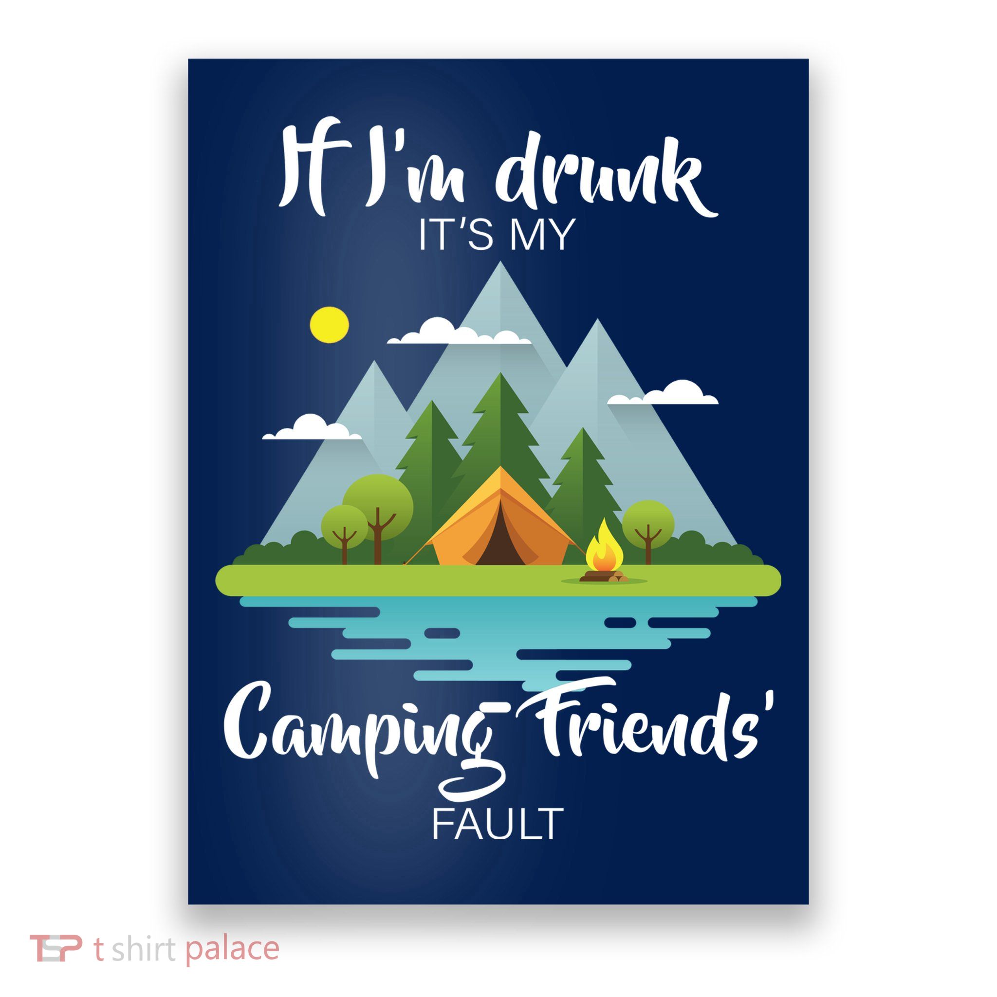 If I'm Drunk It's My Camping Friends Fault Poster