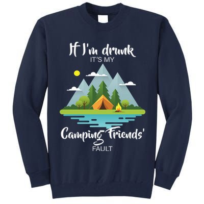 If I'm Drunk It's My Camping Friends Fault Tall Sweatshirt