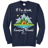 If I'm Drunk It's My Camping Friends Fault Tall Sweatshirt