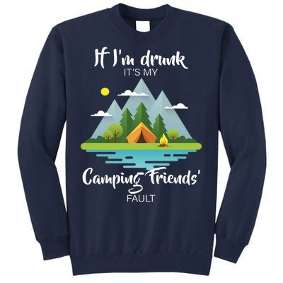 If I'm Drunk It's My Camping Friends Fault Tall Sweatshirt