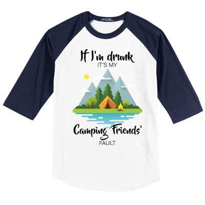 If I'm Drunk It's My Camping Friends Fault Baseball Sleeve Shirt