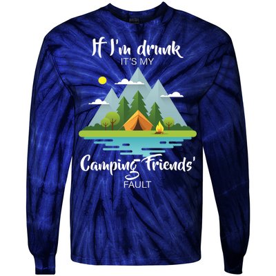 If I'm Drunk It's My Camping Friends Fault Tie-Dye Long Sleeve Shirt