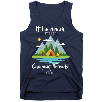 If I'm Drunk It's My Camping Friends Fault Tank Top