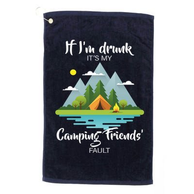 If I'm Drunk It's My Camping Friends Fault Golf Towel